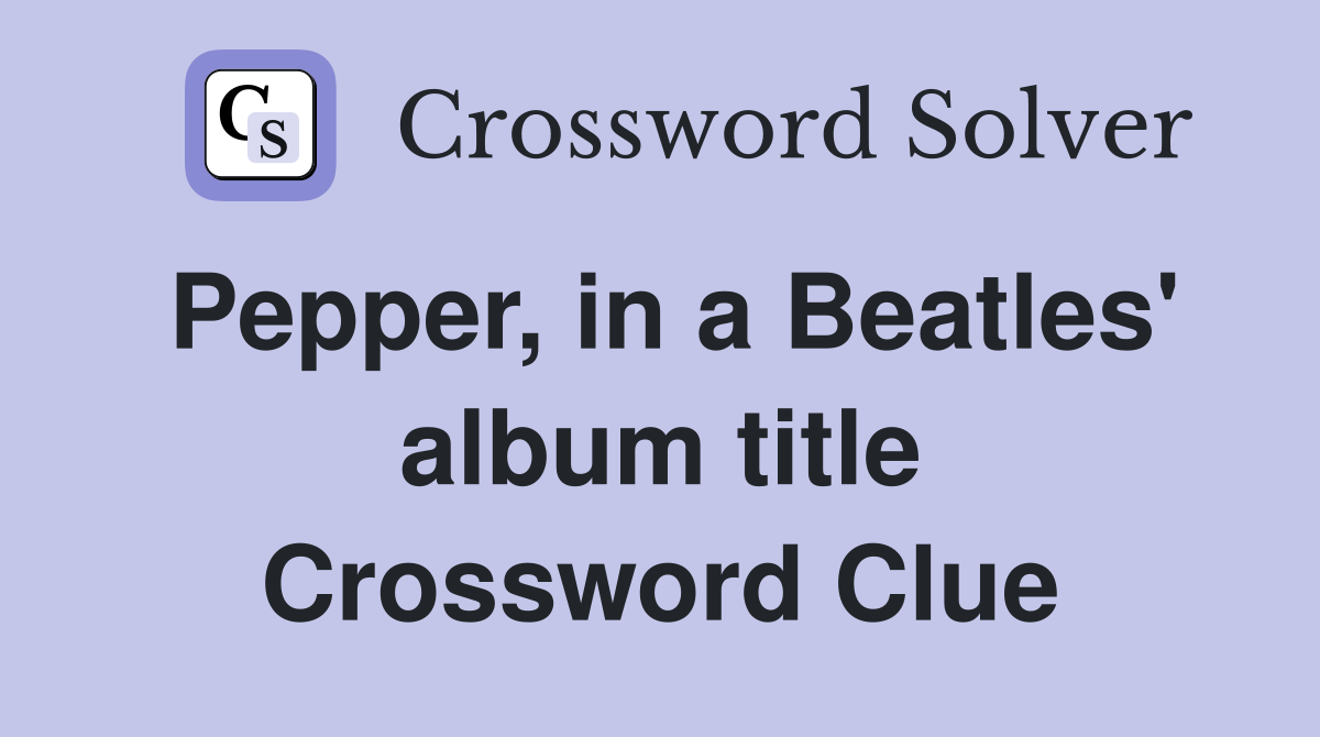 Pepper, in a Beatles' album title Crossword Clue