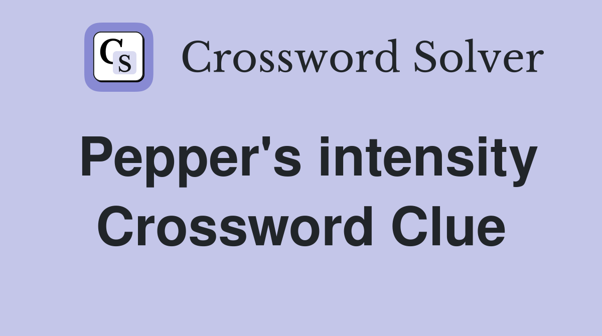 Pepper's intensity Crossword Clue