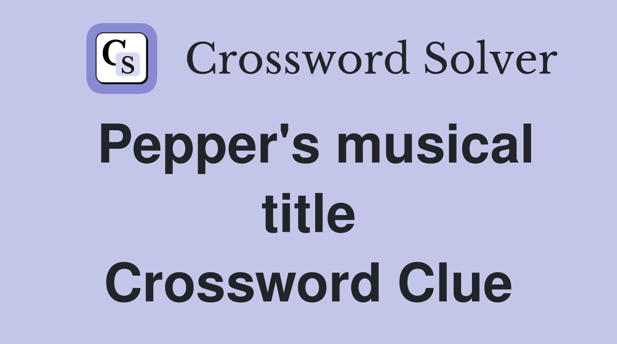 Pepper's musical title Crossword Clue
