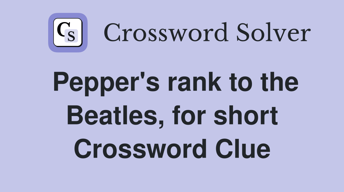 Pepper's rank to the Beatles, for short Crossword Clue