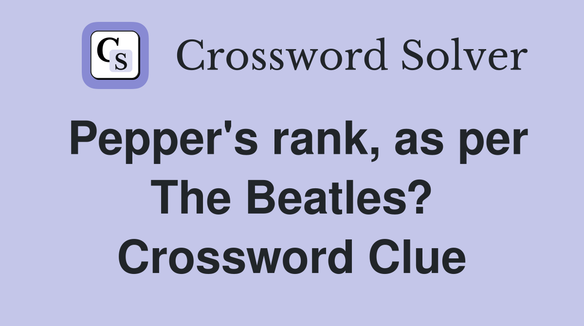 Pepper's rank, as per The Beatles? Crossword Clue