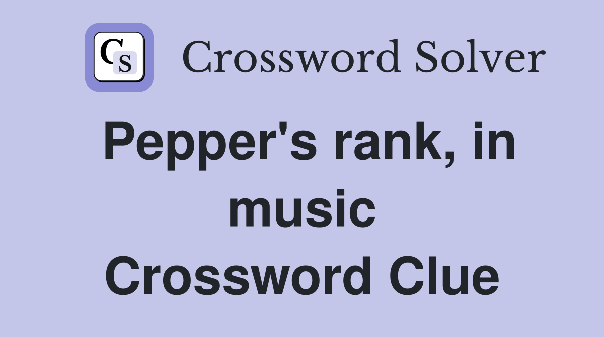 Pepper's rank, in music Crossword Clue