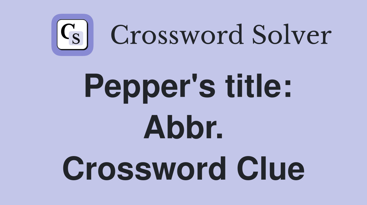 Pepper's title: Abbr. Crossword Clue