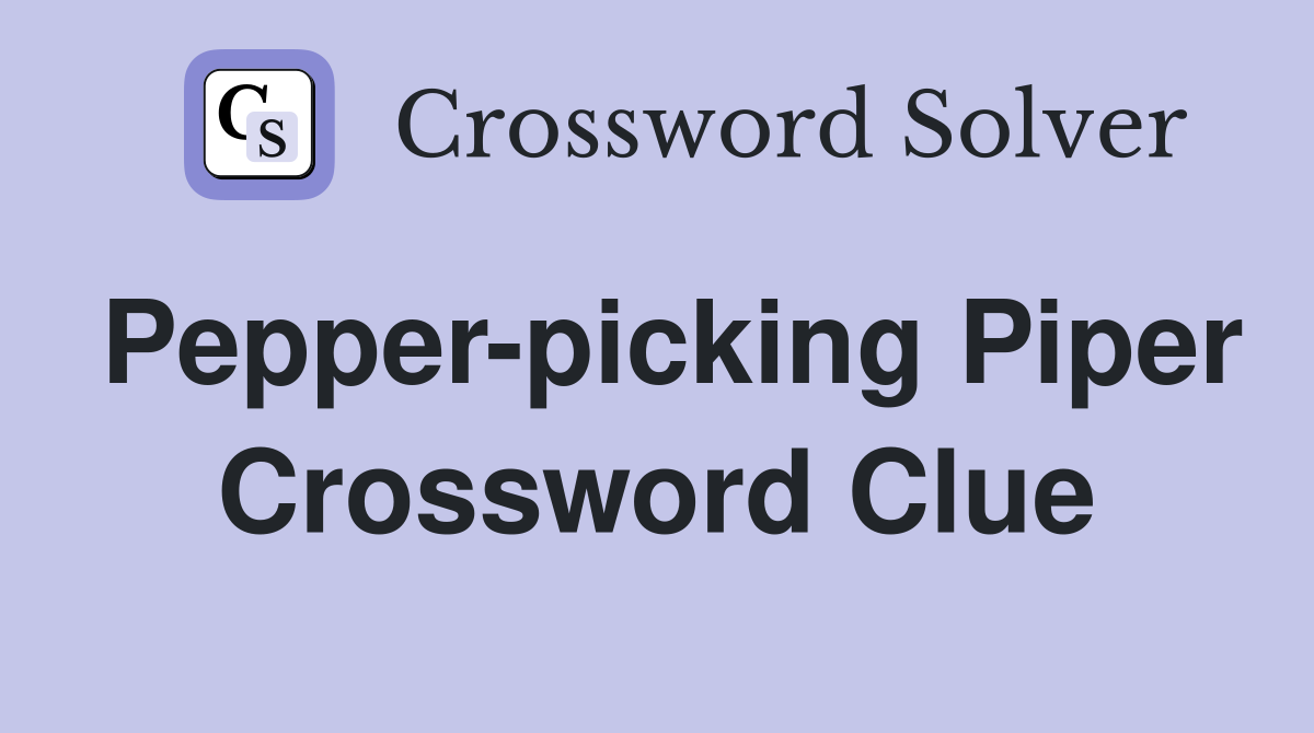 Pepper-picking Piper Crossword Clue