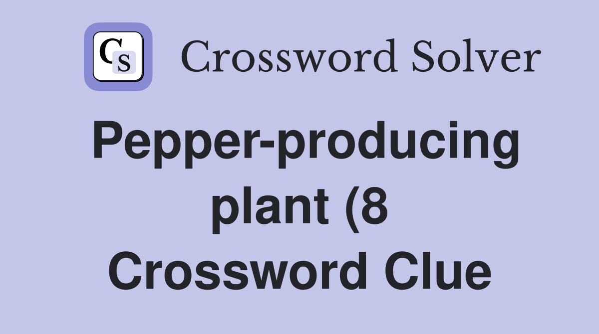 Pepper producing plant (8) Crossword Clue Answers Crossword Solver Pepper producing plant (8) Crossword Clue Answers Crossword Solver
