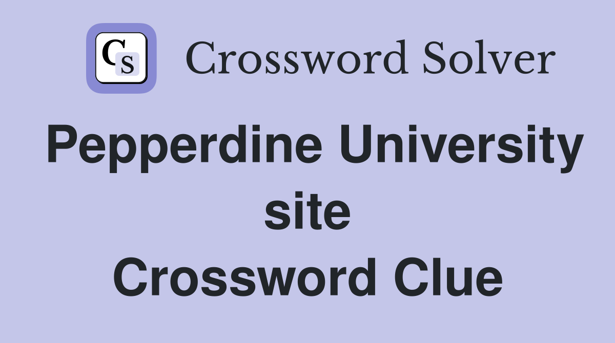 Pepperdine University site Crossword Clue