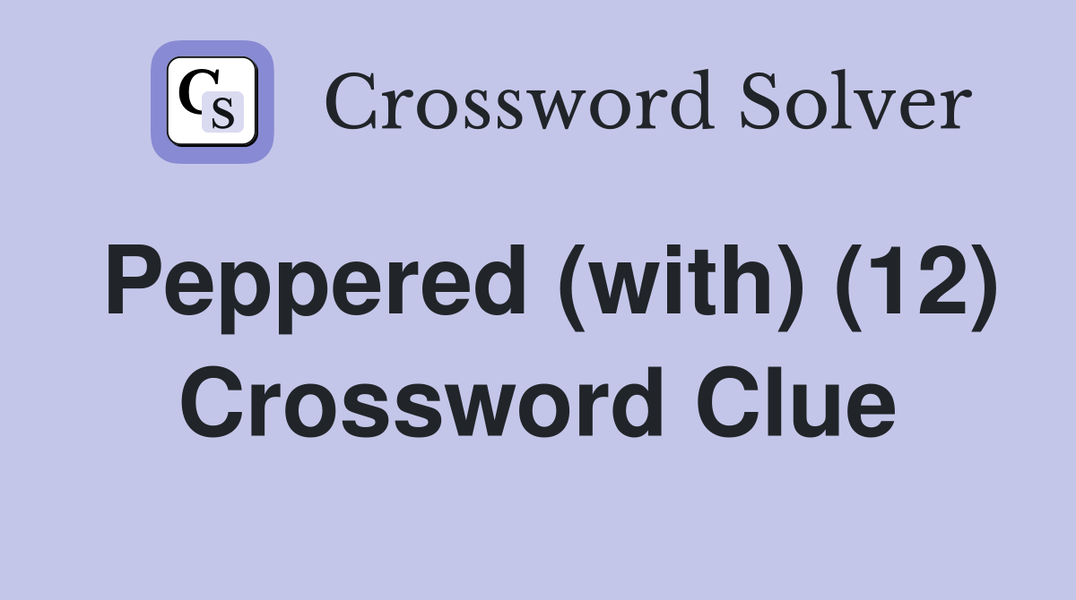 Peppered (with) (12) Crossword Clue