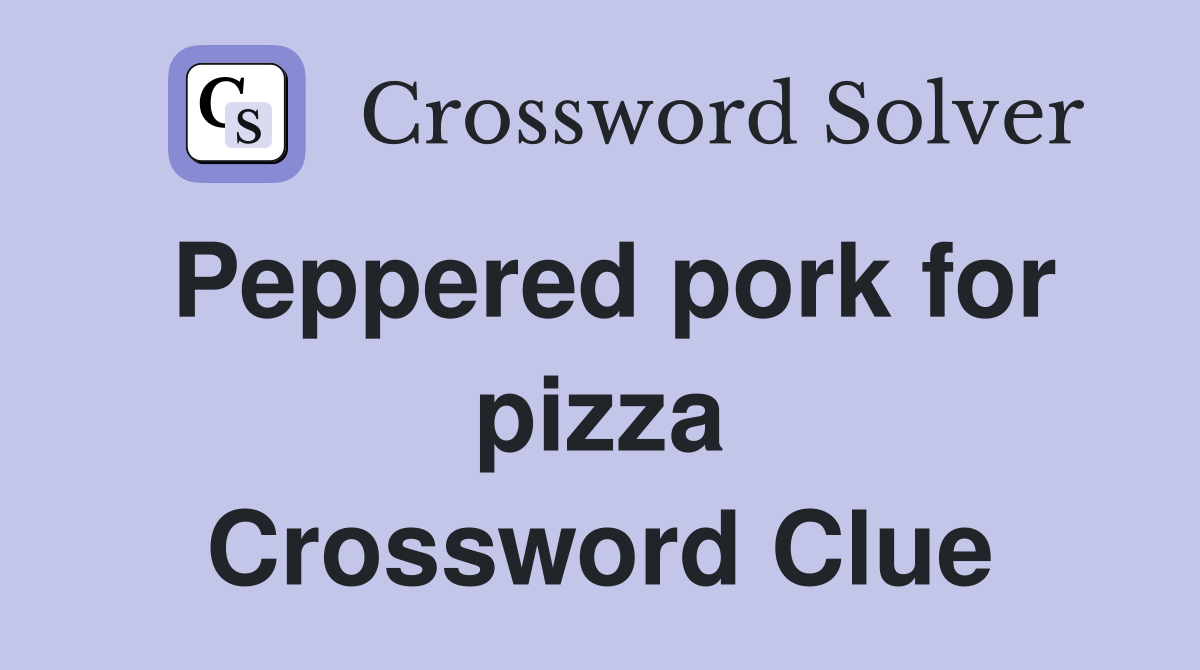 Peppered pork for pizza Crossword Clue