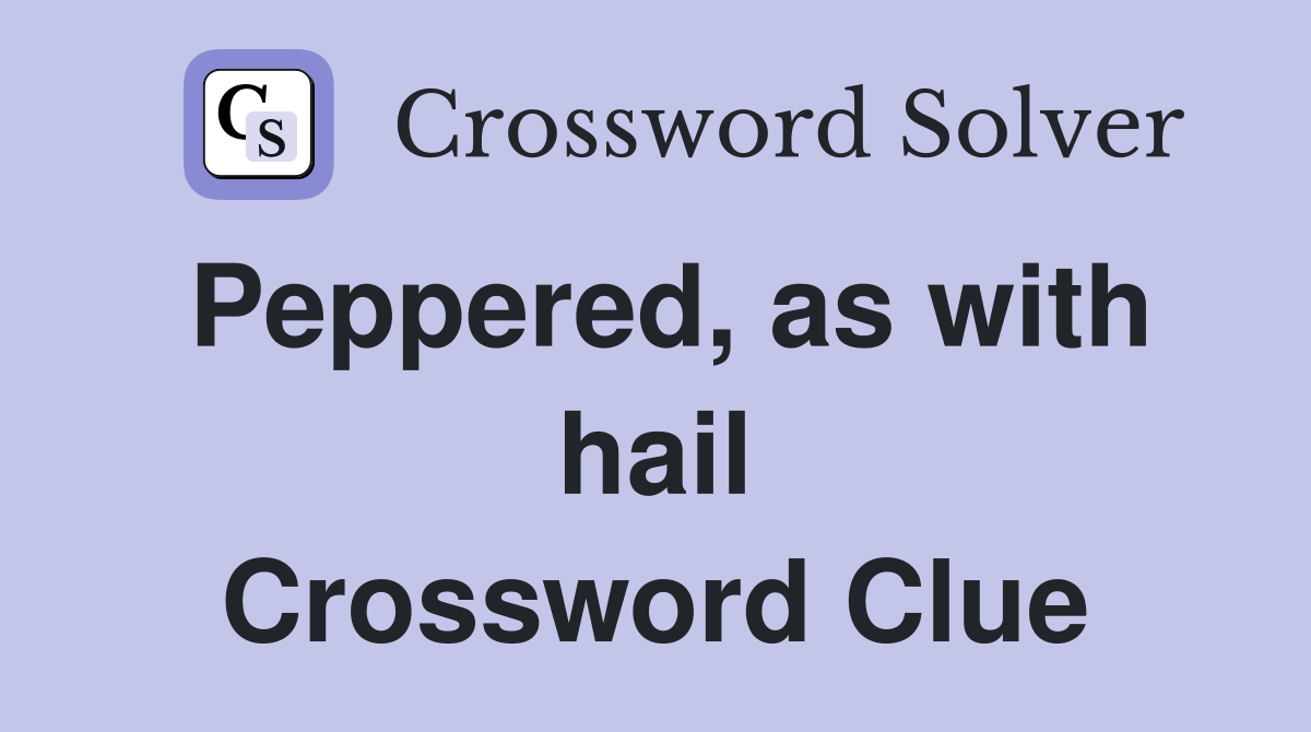 Peppered, as with hail Crossword Clue