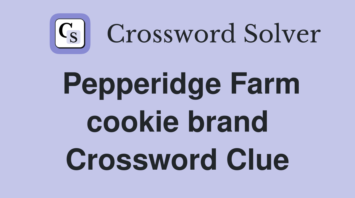 Pepperidge Farm cookie brand Crossword Clue