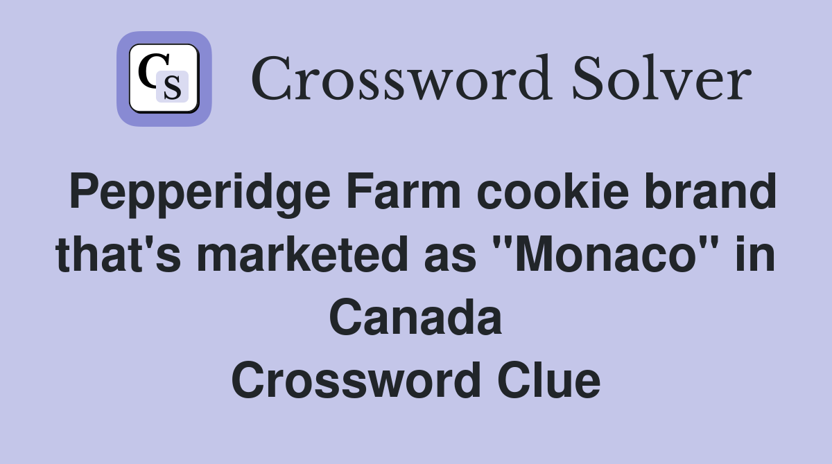 Pepperidge Farm cookie brand that's marketed as "Monaco" in Canada Crossword Clue