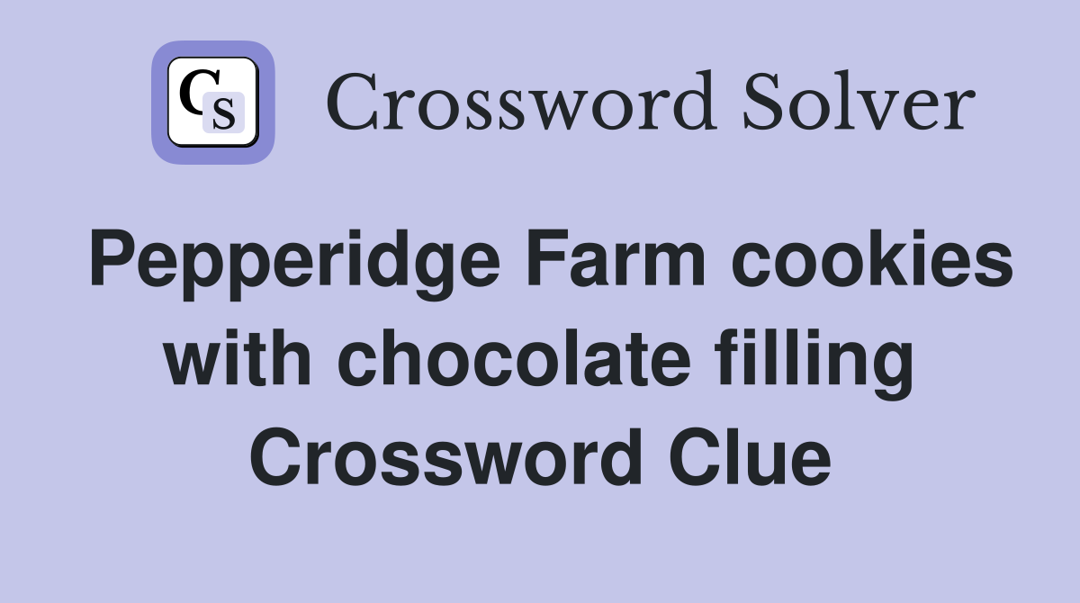 Pepperidge Farm cookies with chocolate filling Crossword Clue