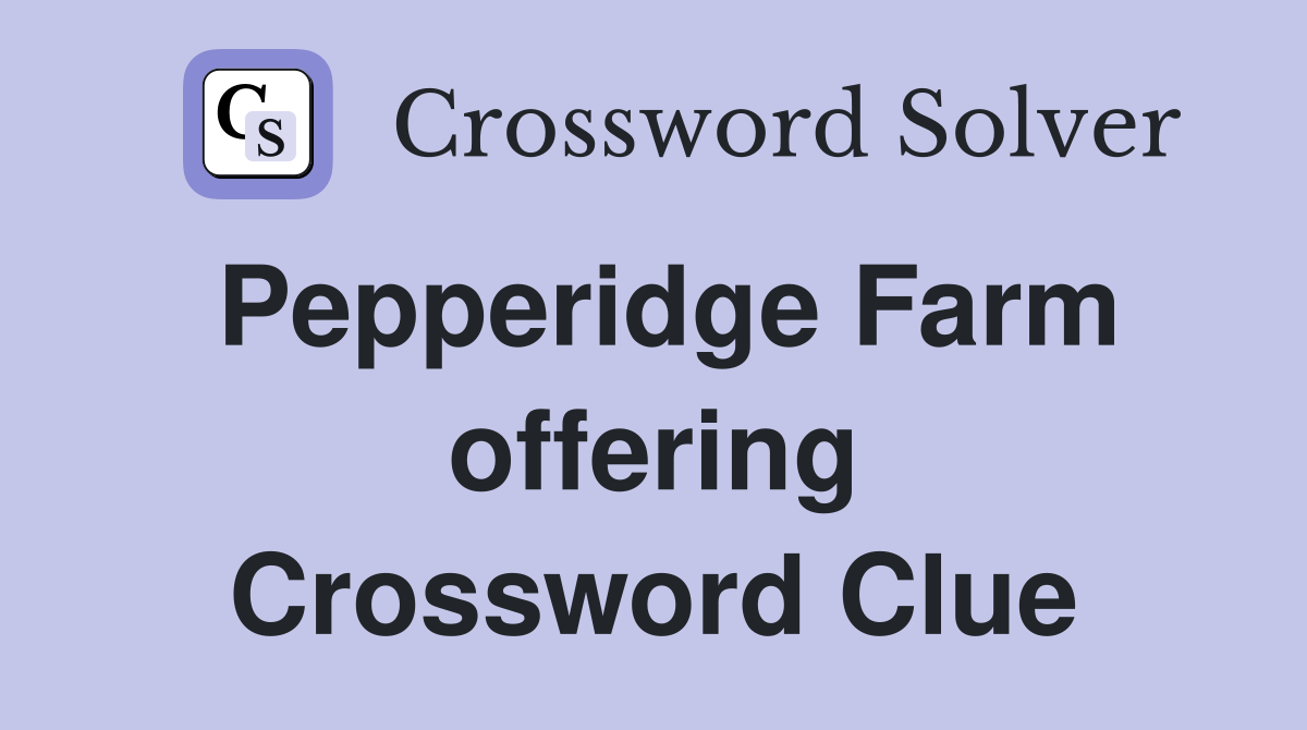 Pepperidge Farm offering Crossword Clue
