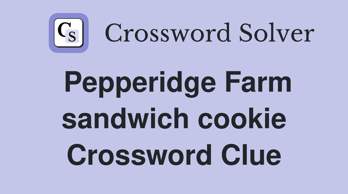 Pepperidge Farm sandwich cookie Crossword Clue
