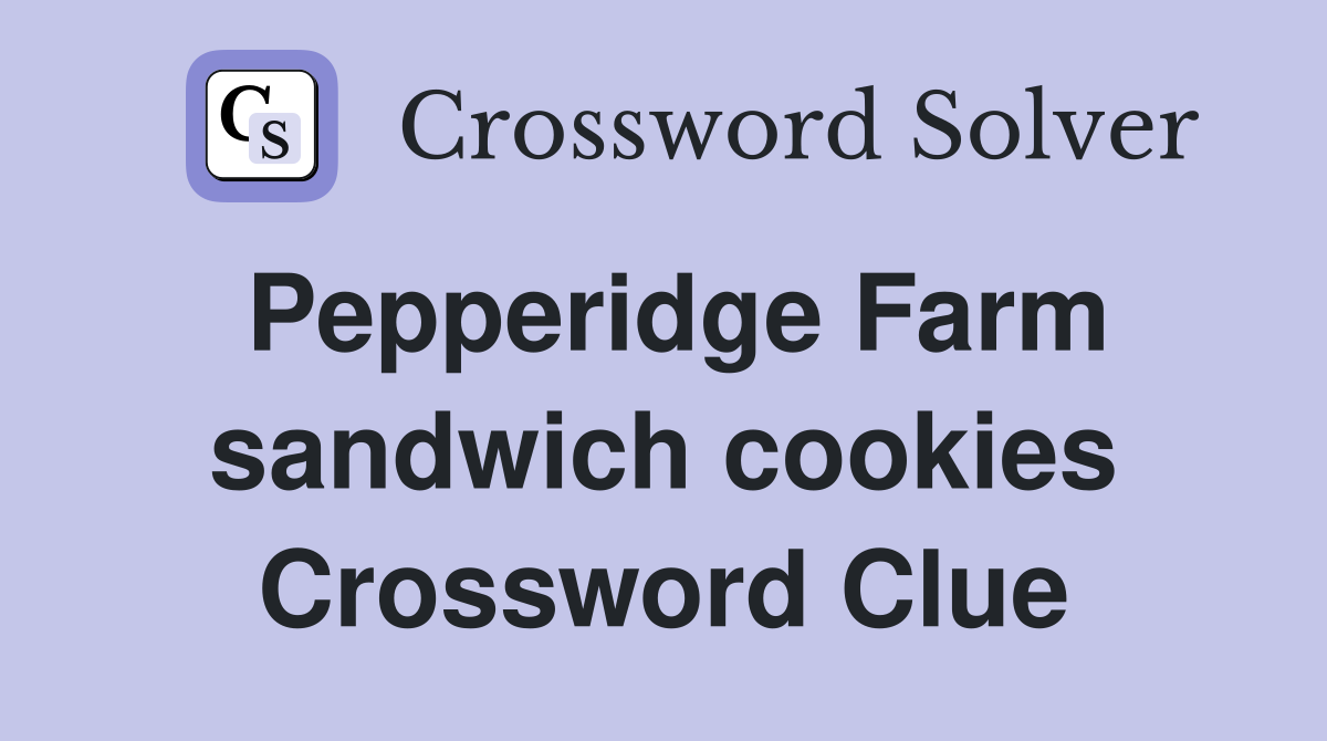 Pepperidge Farm sandwich cookies Crossword Clue