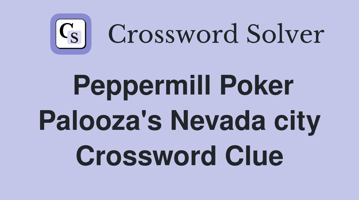Peppermill Poker Palooza's Nevada city Crossword Clue