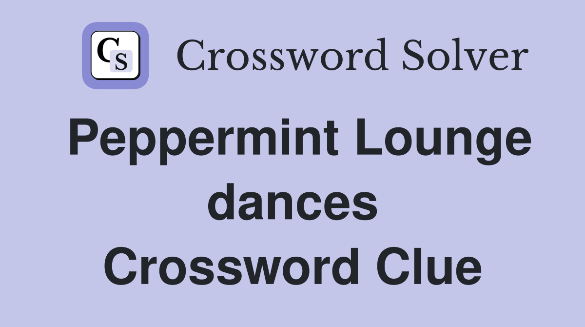 Peppermint Lounge dances Crossword Clue