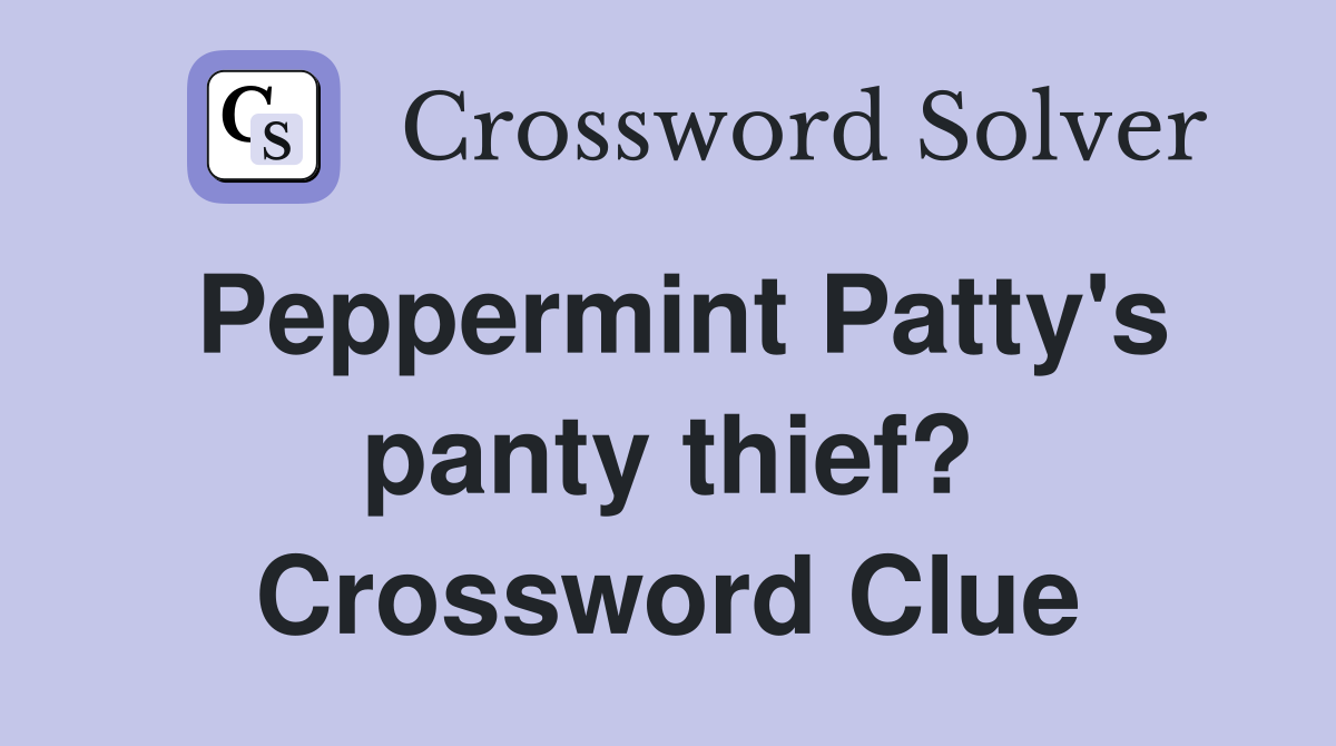 Peppermint Patty's panty thief? Crossword Clue