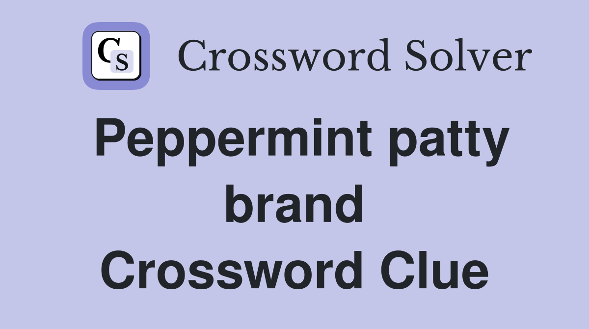 Peppermint patty brand Crossword Clue
