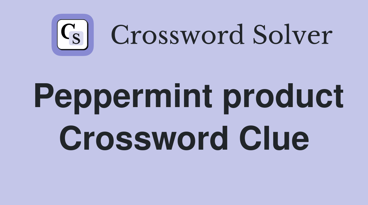 Peppermint product Crossword Clue