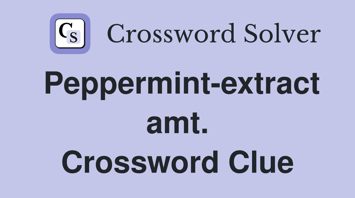 Peppermint-extract amt. Crossword Clue