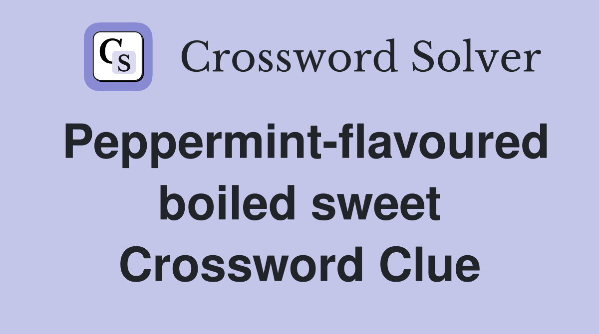 Peppermint-flavoured boiled sweet Crossword Clue
