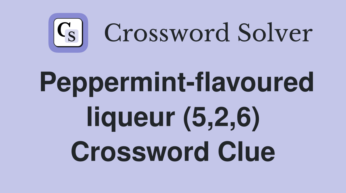 Peppermint-flavoured liqueur (5,2,6) Crossword Clue