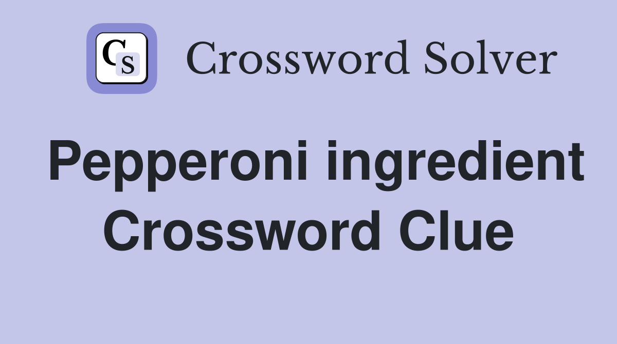 Pepperoni ingredient Crossword Clue