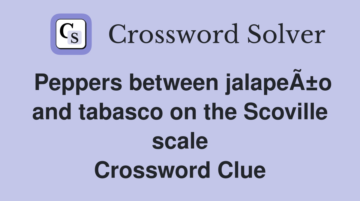 Peppers between jalapeÃ±o and tabasco on the Scoville scale Crossword Clue
