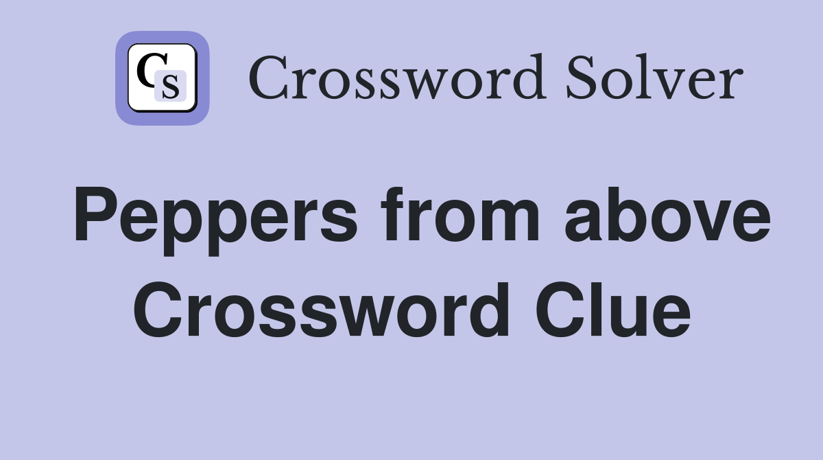 Peppers from above Crossword Clue
