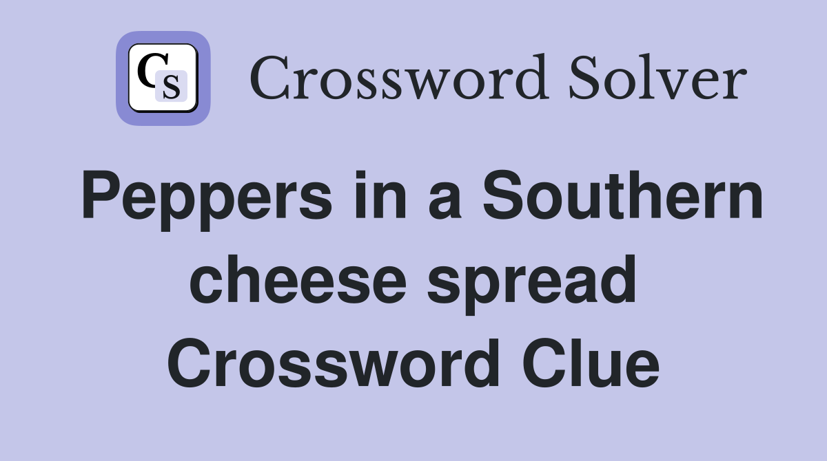 Peppers in a Southern cheese spread Crossword Clue