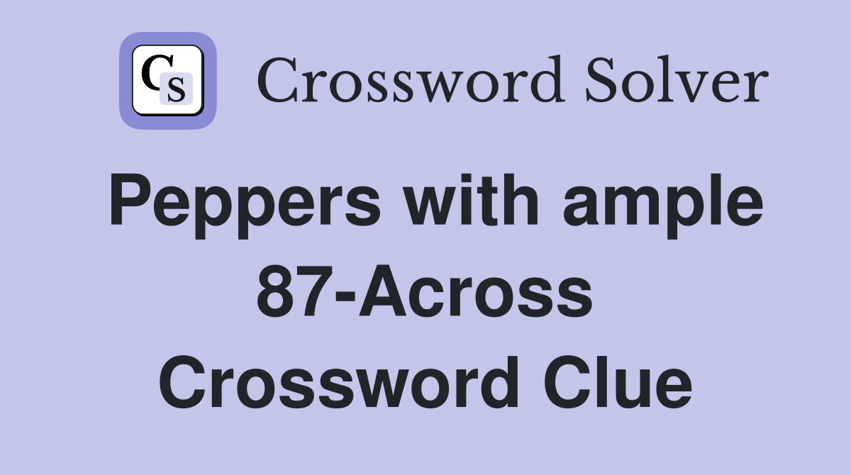 Peppers with ample 87-Across Crossword Clue