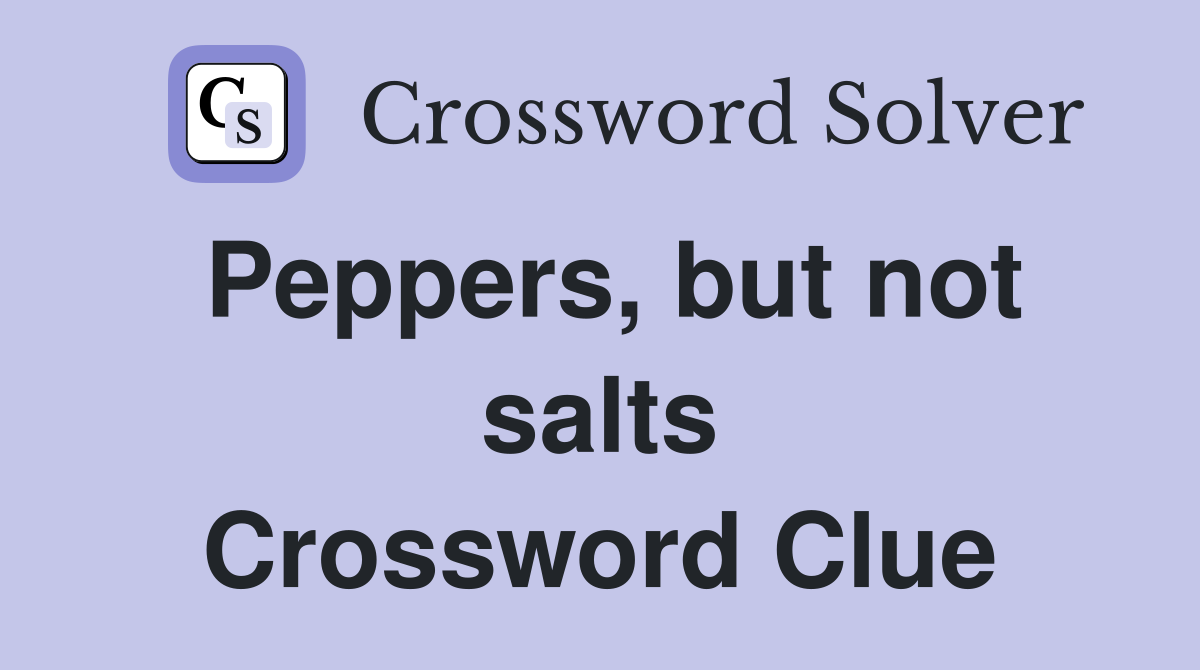 Peppers, but not salts Crossword Clue