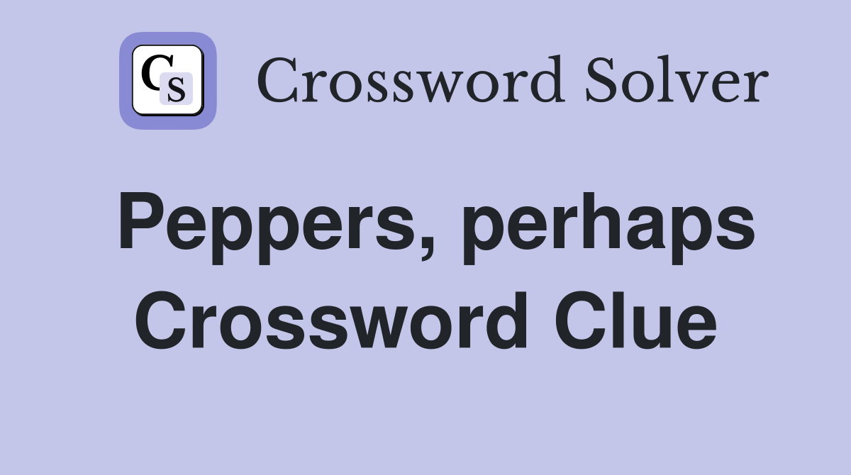 Peppers, perhaps Crossword Clue