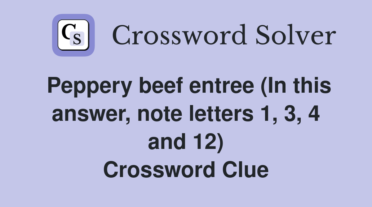Peppery beef entree (In this answer, note letters 1, 3, 4 and 12) Crossword Clue