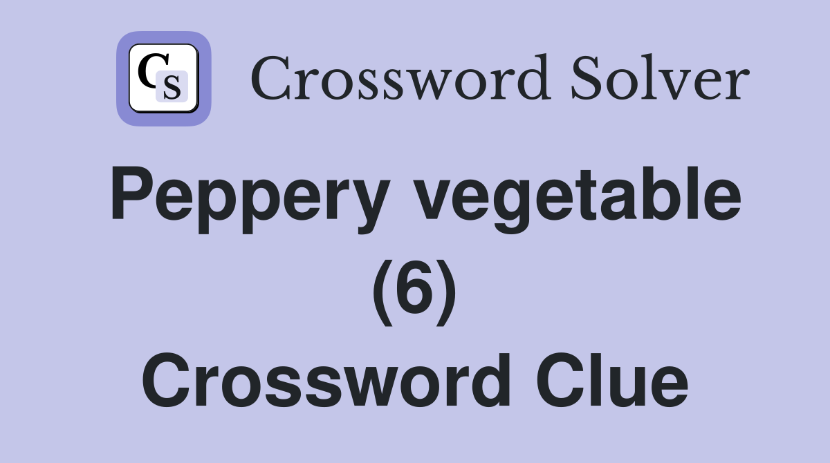 Peppery vegetable (6) Crossword Clue