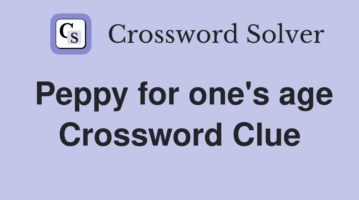 Peppy for one's age Crossword Clue