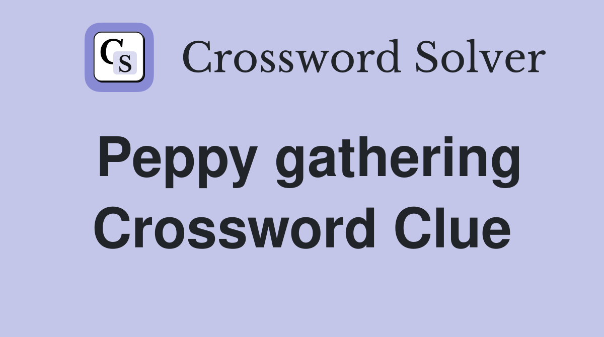 Peppy gathering Crossword Clue