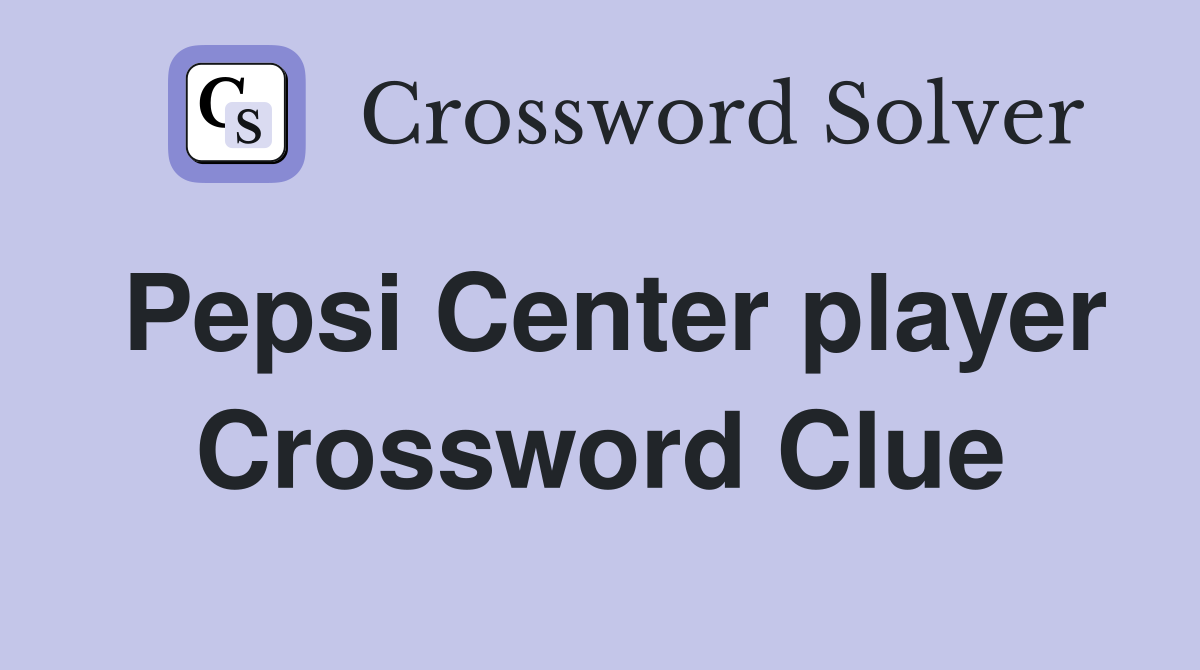 Pepsi Center player Crossword Clue
