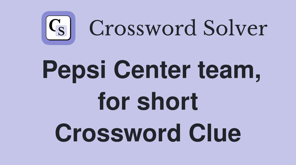 Pepsi Center team, for short Crossword Clue