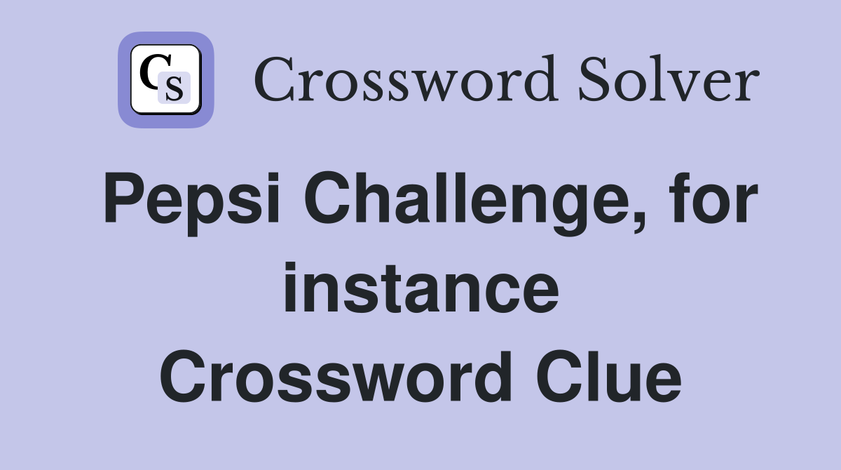 Pepsi Challenge, for instance Crossword Clue