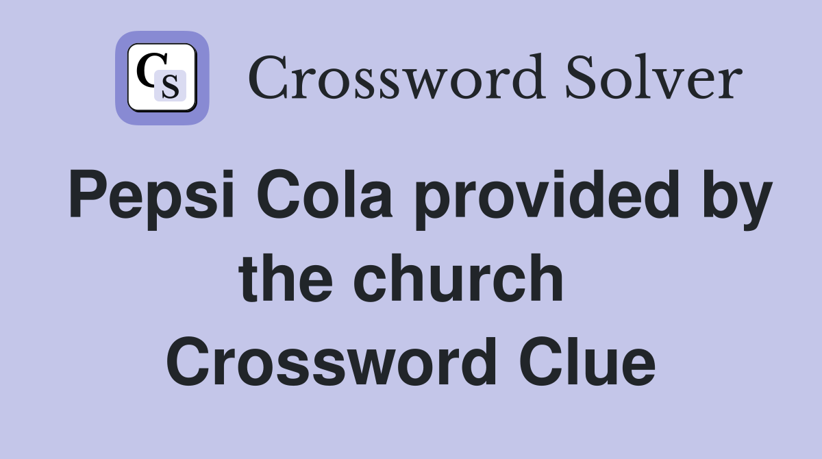 Pepsi Cola provided by the church  Crossword Clue