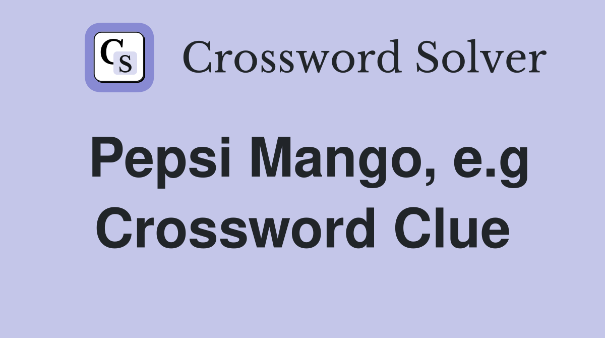 Pepsi Mango, e.g Crossword Clue