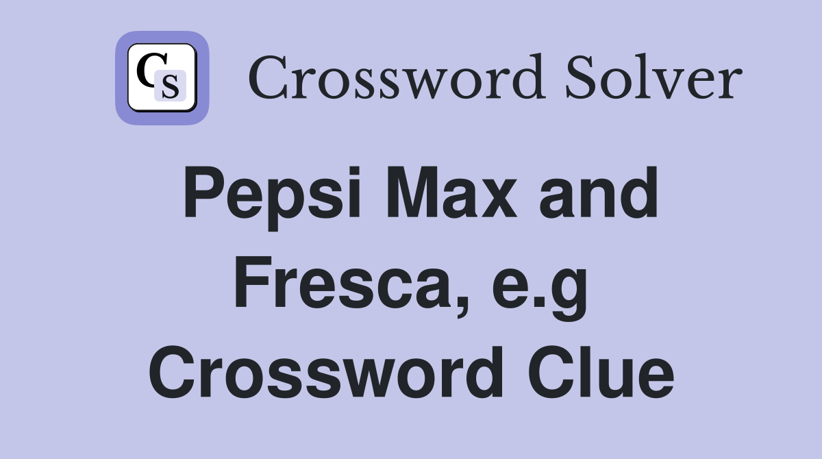 Pepsi Max and Fresca, e.g Crossword Clue