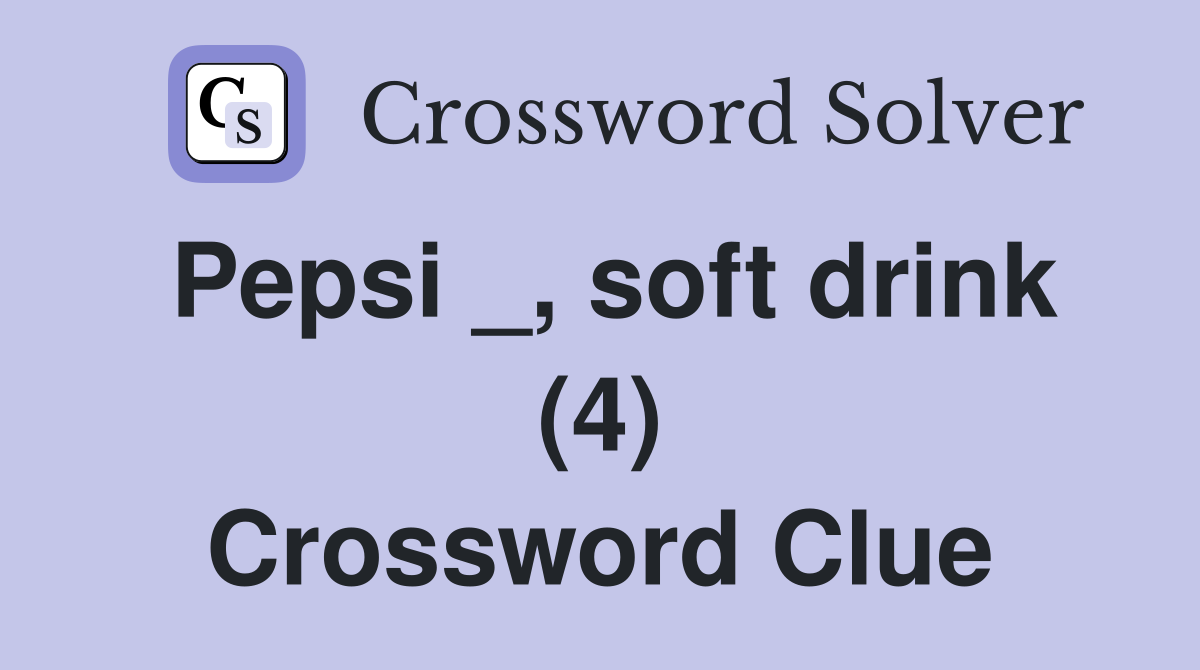 Pepsi _, soft drink (4) Crossword Clue