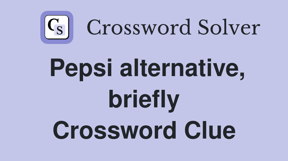 Pepsi alternative, briefly Crossword Clue