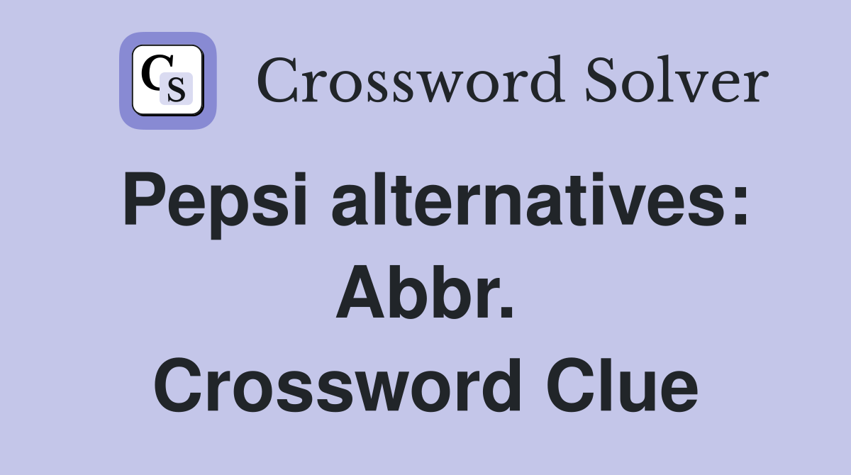 Pepsi alternatives: Abbr. Crossword Clue