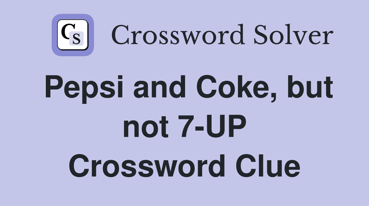 Pepsi and Coke, but not 7-UP Crossword Clue