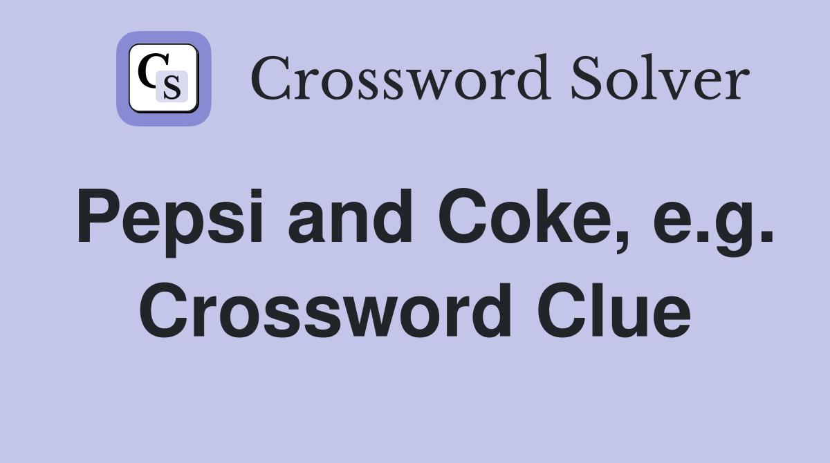 Pepsi and Coke, e.g. Crossword Clue