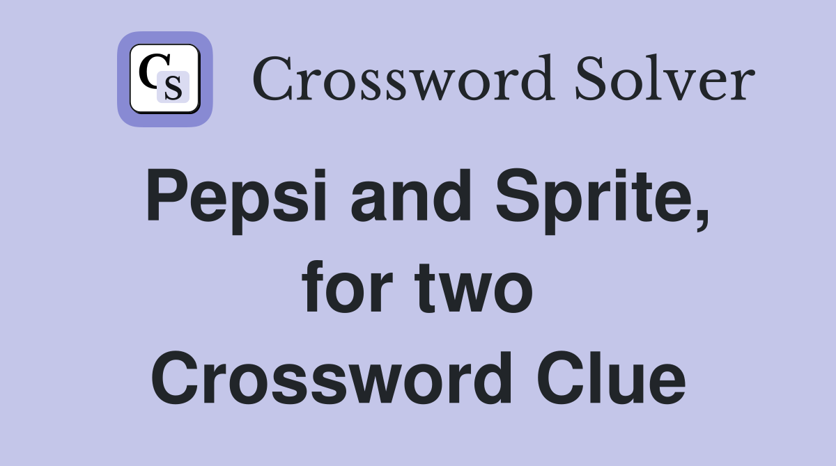 Pepsi and Sprite, for two Crossword Clue